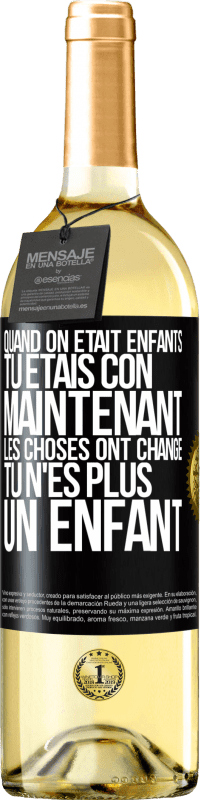 29,95 € Envoi gratuit | Vin blanc Édition WHITE Quand on était enfants, tu étais con. Maintenant, les choses ont changé. Tu n'es plus un enfant Étiquette Noire. Étiquette personnalisable Vin jeune Récolte 2025 Verdejo