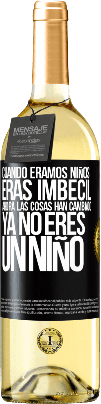 Envío gratis | Vino Blanco Edición WHITE Cuando éramos niños eras imbécil. Ahora las cosas han cambiado. Ya no eres un niño Etiqueta Negra. Etiqueta personalizable Vino joven Cosecha 2023 Verdejo