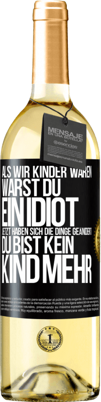 Kostenloser Versand | Weißwein WHITE Ausgabe Als wir Kinder waren, warst du ein Idiot. Jetzt haben sich die Dinge geändert. Du bist kein Kind mehr Schwarzes Etikett. Anpassbares Etikett Junger Wein Ernte 2023 Verdejo