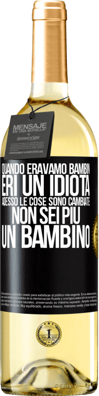 Spedizione Gratuita | Vino bianco Edizione WHITE Quando eravamo bambini, eri un idiota. Adesso le cose sono cambiate. Non sei più un bambino Etichetta Nera. Etichetta personalizzabile Vino giovane Raccogliere 2023 Verdejo