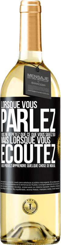 Envoi gratuit | Vin blanc Édition WHITE Lorsque vous parlez, vous ne répétez que ce que vous savez déjà, mais lorsque vous écoutez, vous pouvez apprendre quelque Étiquette Noire. Étiquette personnalisable Vin jeune Récolte 2023 Verdejo