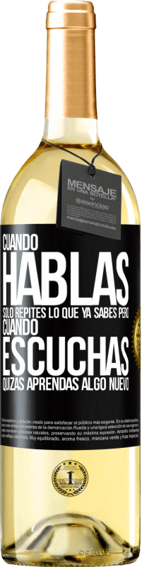 Envío gratis | Vino Blanco Edición WHITE Cuando hablas solo repites lo que ya sabes, pero cuando escuchas, quizás aprendas algo nuevo Etiqueta Negra. Etiqueta personalizable Vino joven Cosecha 2023 Verdejo