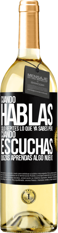 29,95 € Envío gratis | Vino Blanco Edición WHITE Cuando hablas solo repites lo que ya sabes, pero cuando escuchas, quizás aprendas algo nuevo Etiqueta Negra. Etiqueta personalizable Vino joven Cosecha 2025 Verdejo