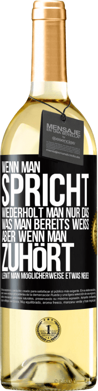 Kostenloser Versand | Weißwein WHITE Ausgabe Wenn man spricht, wiederholt man nur das, was man bereits weiß, aber wenn man zuhört, lernt man möglicherweise etwas Neues Schwarzes Etikett. Anpassbares Etikett Junger Wein Ernte 2023 Verdejo