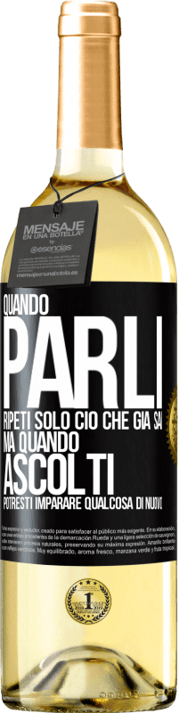 «Quando parli, ripeti solo ciò che già sai, ma quando ascolti, potresti imparare qualcosa di nuovo» Edizione WHITE