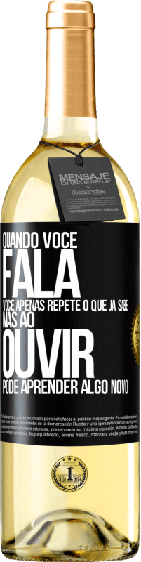 Envio grátis | Vinho branco Edição WHITE Quando você fala, você apenas repete o que já sabe, mas ao ouvir, pode aprender algo novo Etiqueta Preta. Etiqueta personalizável Vinho jovem Colheita 2023 Verdejo