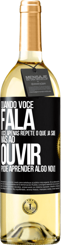 29,95 € Envio grátis | Vinho branco Edição WHITE Quando você fala, você apenas repete o que já sabe, mas ao ouvir, pode aprender algo novo Etiqueta Preta. Etiqueta personalizável Vinho jovem Colheita 2025 Verdejo