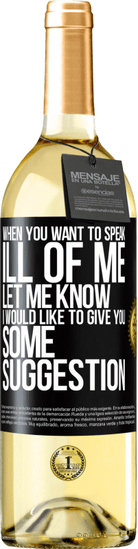 29,95 € | White Wine WHITE Edition When you want to speak ill of me, let me know. I would like to give you some suggestion Black Label. Customizable label Young wine Harvest 2023 Verdejo