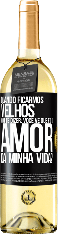 29,95 € | Vinho branco Edição WHITE Quando ficarmos velhos, vou te dizer: você vê que foi o amor da minha vida? Etiqueta Preta. Etiqueta personalizável Vinho jovem Colheita 2023 Verdejo