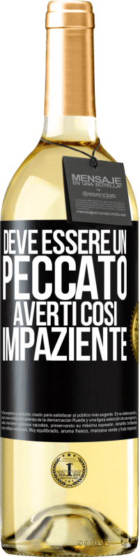 29,95 € Spedizione Gratuita | Vino bianco Edizione WHITE Deve essere un peccato averti così impaziente Etichetta Nera. Etichetta personalizzabile Vino giovane Raccogliere 2025 Verdejo