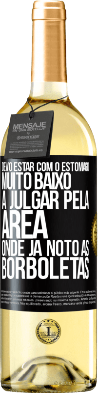 29,95 € | Vinho branco Edição WHITE Devo estar com o estômago muito baixo a julgar pela área onde já noto as borboletas Etiqueta Preta. Etiqueta personalizável Vinho jovem Colheita 2025 Verdejo