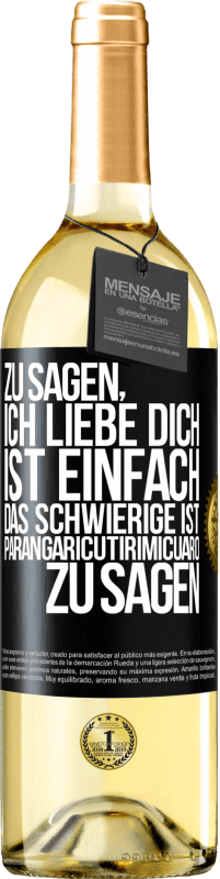 Kostenloser Versand | Weißwein WHITE Ausgabe Zu sagen, ich liebe dich ist einfach. Das Schwierige ist, Parangaricutirimicuaro zu sagen Schwarzes Etikett. Anpassbares Etikett Junger Wein Ernte 2023 Verdejo