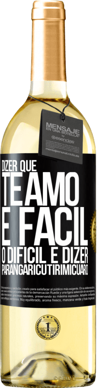 Envio grátis | Vinho branco Edição WHITE Dizer que te amo é fácil. O difícil é dizer Parangaricutirimicuaro Etiqueta Preta. Etiqueta personalizável Vinho jovem Colheita 2023 Verdejo