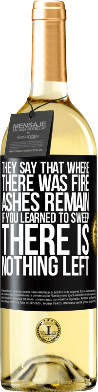 29,95 € | White Wine WHITE Edition They say that where there was fire, ashes remain. If you learned to sweep, there is nothing left Black Label. Customizable label Young wine Harvest 2024 Verdejo