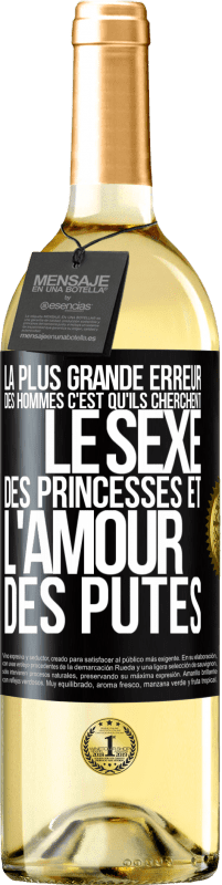 Envoi gratuit | Vin blanc Édition WHITE La plus grande erreur des hommes c'est qu'ils cherchent le sexe des princesses et l'amour des putes Étiquette Noire. Étiquette personnalisable Vin jeune Récolte 2023 Verdejo