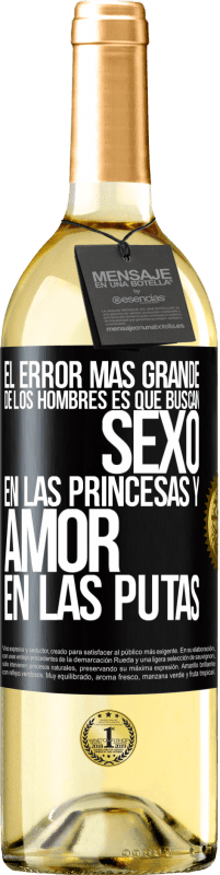 Envío gratis | Vino Blanco Edición WHITE El error más grande de los hombres es que buscan sexo en las princesas y amor en las putas Etiqueta Negra. Etiqueta personalizable Vino joven Cosecha 2023 Verdejo