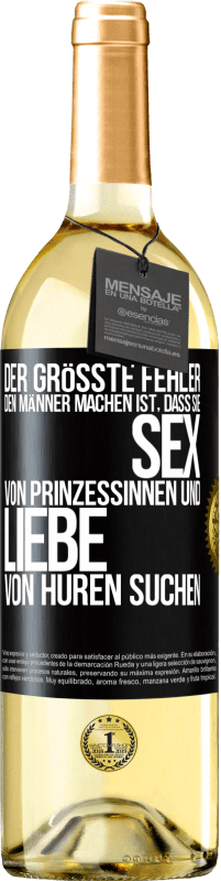 Kostenloser Versand | Weißwein WHITE Ausgabe Der größte Fehler, den Männer machen, ist, dass sie Sex von Prinzessinnen und Liebe von Huren suchen Schwarzes Etikett. Anpassbares Etikett Junger Wein Ernte 2023 Verdejo