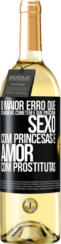 Envio grátis | Vinho branco Edição WHITE O maior erro que os homens cometem é que procuram sexo com princesas e amor com prostitutas Etiqueta Preta. Etiqueta personalizável Vinho jovem Colheita 2023 Verdejo