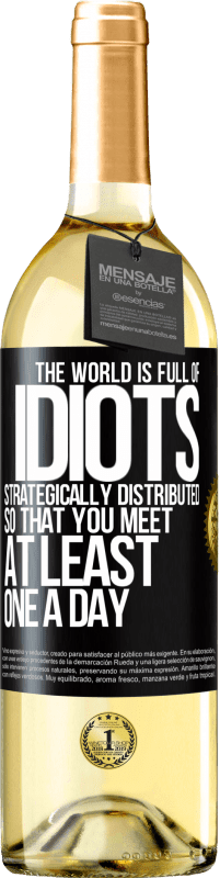 29,95 € | White Wine WHITE Edition The world is full of idiots strategically distributed so that you meet at least one a day Black Label. Customizable label Young wine Harvest 2023 Verdejo
