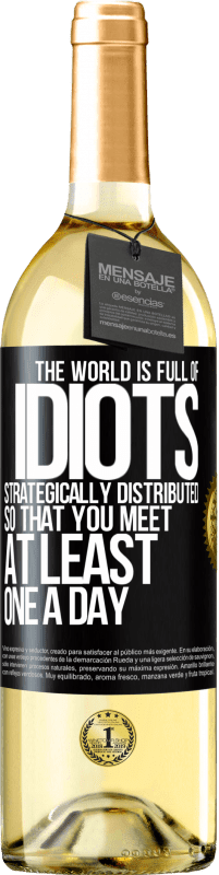 Free Shipping | White Wine WHITE Edition The world is full of idiots strategically distributed so that you meet at least one a day Black Label. Customizable label Young wine Harvest 2023 Verdejo