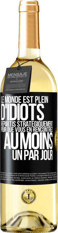 Envoi gratuit | Vin blanc Édition WHITE Le monde est plein d'idiots répartis stratégiquement pour que vous en rencontriez au moins un par jour Étiquette Noire. Étiquette personnalisable Vin jeune Récolte 2023 Verdejo