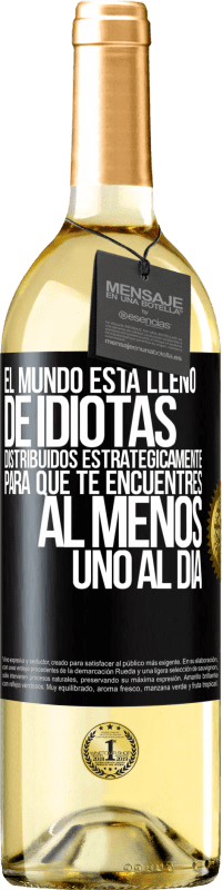 29,95 € | Vino Blanco Edición WHITE El mundo está lleno de idiotas distribuidos estratégicamente para que te encuentres, al menos, uno al día Etiqueta Negra. Etiqueta personalizable Vino joven Cosecha 2024 Verdejo