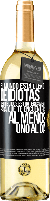 29,95 € | Vino Blanco Edición WHITE El mundo está lleno de idiotas distribuidos estratégicamente para que te encuentres, al menos, uno al día Etiqueta Negra. Etiqueta personalizable Vino joven Cosecha 2025 Verdejo