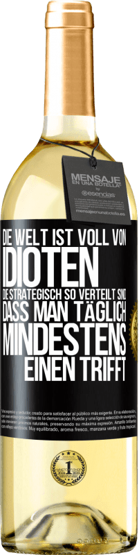 29,95 € | Weißwein WHITE Ausgabe Die Welt ist voll von Idioten, die strategisch so verteilt sind, dass man täglich mindestens einen trifft Schwarzes Etikett. Anpassbares Etikett Junger Wein Ernte 2023 Verdejo