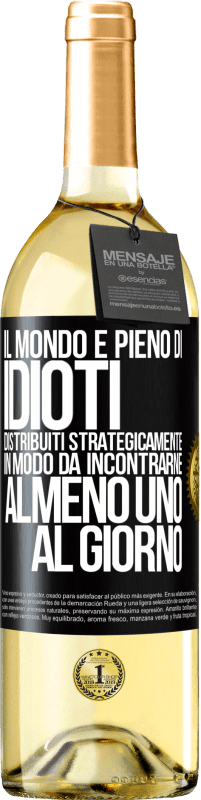 Spedizione Gratuita | Vino bianco Edizione WHITE Il mondo è pieno di idioti distribuiti strategicamente in modo da incontrarne almeno uno al giorno Etichetta Nera. Etichetta personalizzabile Vino giovane Raccogliere 2023 Verdejo