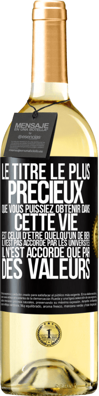 Envoi gratuit | Vin blanc Édition WHITE Le titre le plus précieux que vous puissiez obtenir dans cette vie est celui d'être quelqu'un de bien, il n'est pas accordé par Étiquette Noire. Étiquette personnalisable Vin jeune Récolte 2023 Verdejo