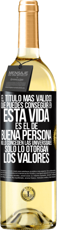 Envío gratis | Vino Blanco Edición WHITE El título más valioso que puedes conseguir en esta vida es el de buena persona, no lo conceden las universidades, solo lo Etiqueta Negra. Etiqueta personalizable Vino joven Cosecha 2023 Verdejo