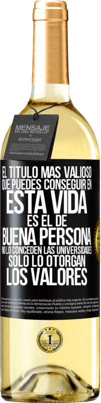 29,95 € Envío gratis | Vino Blanco Edición WHITE El título más valioso que puedes conseguir en esta vida es el de buena persona, no lo conceden las universidades, solo lo Etiqueta Negra. Etiqueta personalizable Vino joven Cosecha 2025 Verdejo