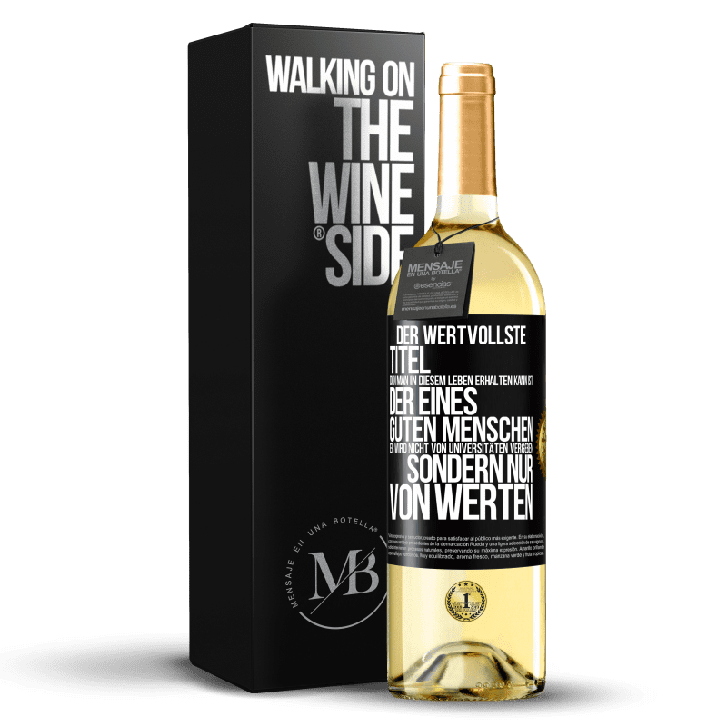 29,95 € Kostenloser Versand | Weißwein WHITE Ausgabe Der wertvollste Titel, den man in diesem Leben erhalten kann, ist der eines guten Menschen. Er wird nicht von Universitäten verg Schwarzes Etikett. Anpassbares Etikett Junger Wein Ernte 2025 Verdejo
