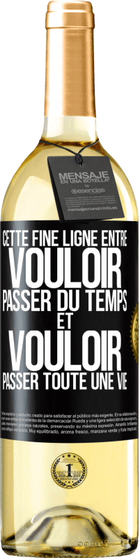 29,95 € Envoi gratuit | Vin blanc Édition WHITE Cette fine ligne entre vouloir passer du temps et vouloir passer toute une vie Étiquette Noire. Étiquette personnalisable Vin jeune Récolte 2025 Verdejo