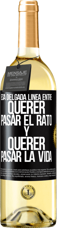 29,95 € Envío gratis | Vino Blanco Edición WHITE Esa delgada línea entre querer pasar el rato y querer pasar la vida Etiqueta Negra. Etiqueta personalizable Vino joven Cosecha 2025 Verdejo