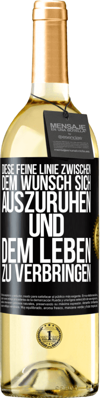 29,95 € | Weißwein WHITE Ausgabe Diese feine Linie zwischen dem Wunsch, sich auszuruhen und dem Leben zu verbringen Schwarzes Etikett. Anpassbares Etikett Junger Wein Ernte 2023 Verdejo