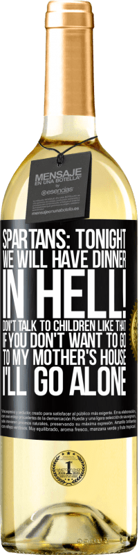 «Spartans: tonight we will have dinner in hell! Don't talk to children like that. If you don't want to go to my mother's» WHITE Edition