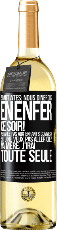 29,95 € | Vin blanc Édition WHITE Spartiates: nous dînerons en enfer ce soir! Ne parle pas aux enfants comme ça. Si tu ne veux pas aller chez ma mère, j'irai tout Étiquette Noire. Étiquette personnalisable Vin jeune Récolte 2023 Verdejo