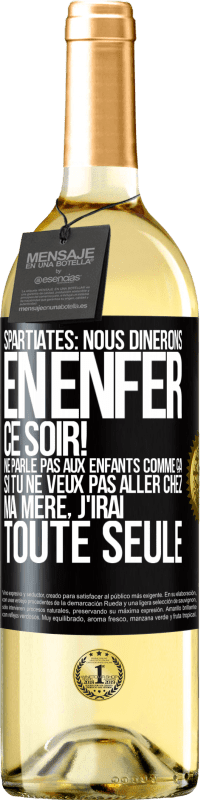 29,95 € | Vin blanc Édition WHITE Spartiates: nous dînerons en enfer ce soir! Ne parle pas aux enfants comme ça. Si tu ne veux pas aller chez ma mère, j'irai tout Étiquette Noire. Étiquette personnalisable Vin jeune Récolte 2025 Verdejo