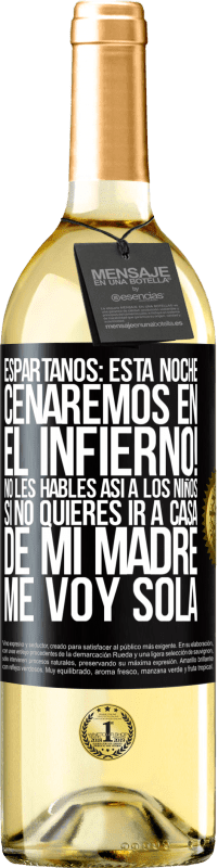 29,95 € | Vino Blanco Edición WHITE Espartanos: esta noche cenaremos en el infierno! No les hables así a los niños. Si no quieres ir a casa de mi madre, me voy Etiqueta Negra. Etiqueta personalizable Vino joven Cosecha 2023 Verdejo