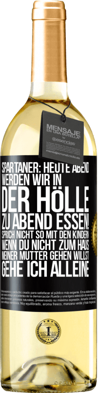 29,95 € | Weißwein WHITE Ausgabe Spartaner: Heute Abend werden wir in der Hölle zu Abend essen! Sprich nicht so mit den Kindern. Wenn du nicht zum Haus meiner Mu Schwarzes Etikett. Anpassbares Etikett Junger Wein Ernte 2024 Verdejo