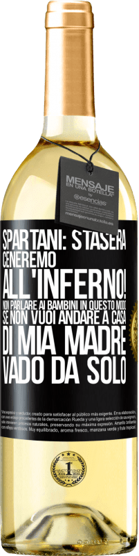 29,95 € | Vino bianco Edizione WHITE Spartani: stasera ceneremo all'inferno! Non parlare ai bambini in questo modo. Se non vuoi andare a casa di mia madre, vado Etichetta Nera. Etichetta personalizzabile Vino giovane Raccogliere 2023 Verdejo