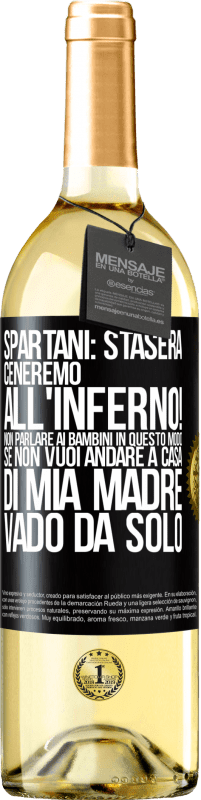 29,95 € | Vino bianco Edizione WHITE Spartani: stasera ceneremo all'inferno! Non parlare ai bambini in questo modo. Se non vuoi andare a casa di mia madre, vado Etichetta Nera. Etichetta personalizzabile Vino giovane Raccogliere 2025 Verdejo