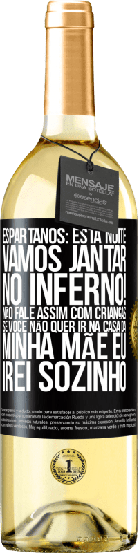 29,95 € | Vinho branco Edição WHITE Espartanos: esta noite vamos jantar no inferno! Não fale assim com crianças. Se você não quer ir na casa da minha mãe eu Etiqueta Preta. Etiqueta personalizável Vinho jovem Colheita 2023 Verdejo