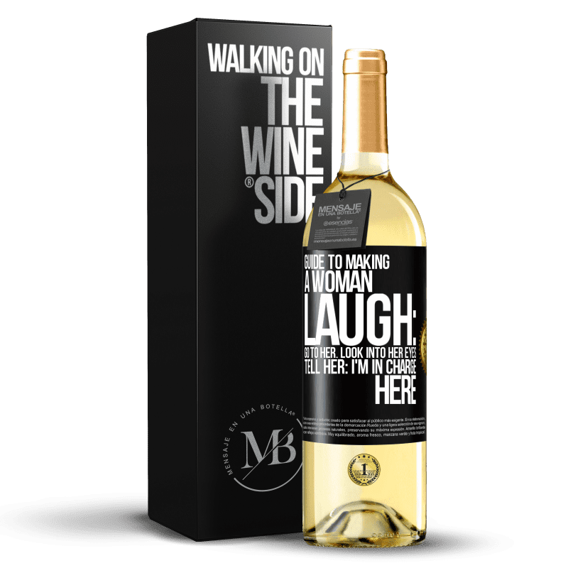 29,95 € Free Shipping | White Wine WHITE Edition Guide to making a woman laugh: Go to her. Look into her eyes. Tell him: I'm in charge here Black Label. Customizable label Young wine Harvest 2023 Verdejo