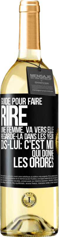 Envoi gratuit | Vin blanc Édition WHITE Guide pour faire rire une femme: va vers elle. Regarde-la dans les yeux. Dis-lui: c'est moi qui donne les ordres Étiquette Noire. Étiquette personnalisable Vin jeune Récolte 2023 Verdejo