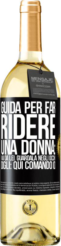 Spedizione Gratuita | Vino bianco Edizione WHITE Guida per far ridere una donna: vai da lei. Guardala negli occhi. Digli: qui comando io Etichetta Nera. Etichetta personalizzabile Vino giovane Raccogliere 2023 Verdejo