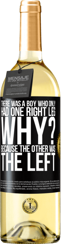 29,95 € | White Wine WHITE Edition There was a boy who only had one right leg. Why? Because the other was the left Black Label. Customizable label Young wine Harvest 2024 Verdejo