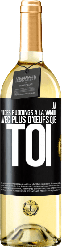 Envoi gratuit | Vin blanc Édition WHITE J'ai vu des puddings à la vanille avec plus d'œufs que toi Étiquette Noire. Étiquette personnalisable Vin jeune Récolte 2023 Verdejo