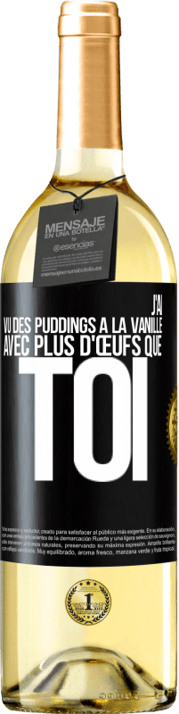 29,95 € | Vin blanc Édition WHITE J'ai vu des puddings à la vanille avec plus d'œufs que toi Étiquette Noire. Étiquette personnalisable Vin jeune Récolte 2025 Verdejo